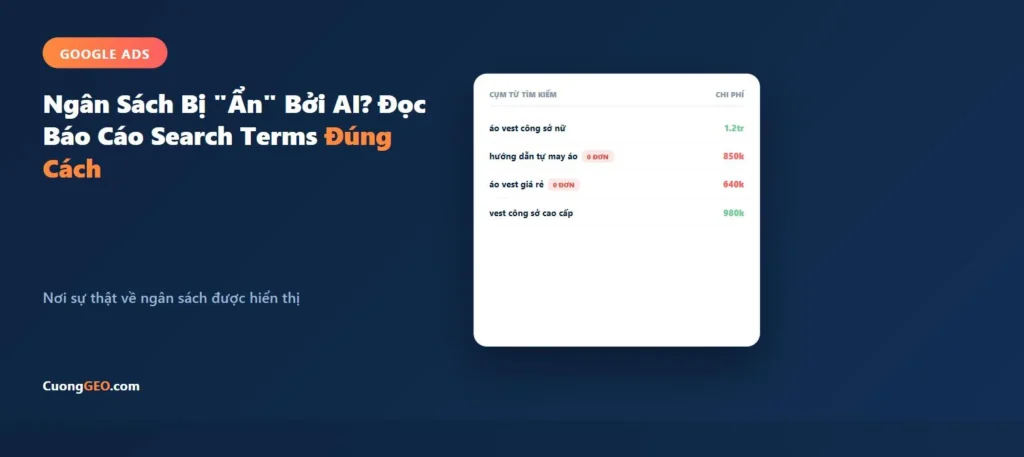 Ngân sách bị ẩn bởi AI - đọc báo cáo Search Terms đúng cách trong Google Ads